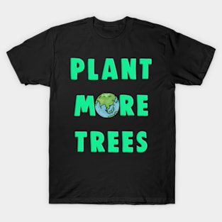 Plant More Trees Global Warming Climate Change T-Shirt